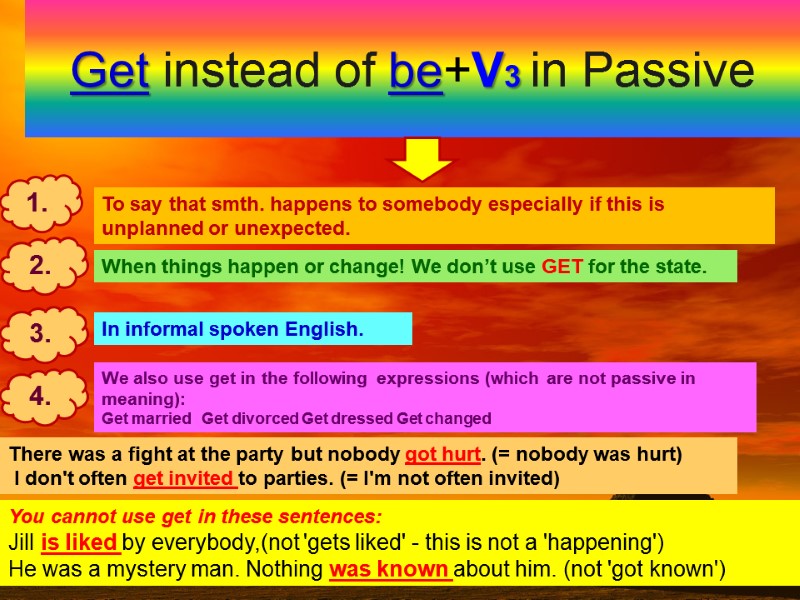 Get instead of be+V3 in Passive To say that smth. happens to somebody especially Get instead of be+V3 in Passive To say that smth. happens to somebody especially